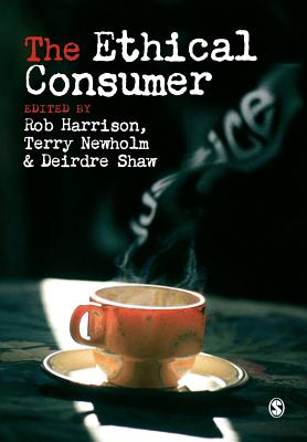 The Ethical Consumer - Harrison, Rob (Editor), and Newholm, Terry (Editor), and Shaw, Deirdre (Editor)