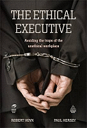 The Ethical Executive: Avoiding the Traps of the Unethical Workplace