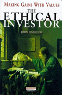 The Ethical Investor: Making Gains With Values - Hancock, John