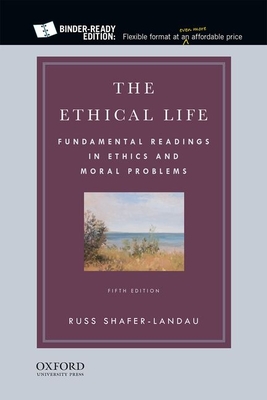 The Ethical Life: Fundamental Readings in Ethics and Moral Problems - Shafer-Landau, Russ