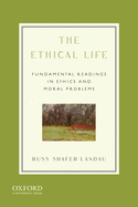 The Ethical Life: Fundamental Readings in Ethics and Moral Problems