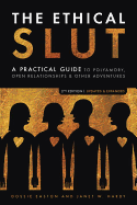 The Ethical Slut, Second Edition: A Practical Guide to Polyamory, Open Relationships, and Other Adventures