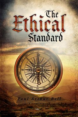 The Ethical Standard: Paul Arthur Bell - Bell, Paul Arthur