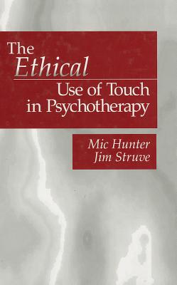 The Ethical Use of Touch in Psychotherapy - Hunter, Michael G G, and Struve, Jim