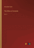 The Ethics of Aristotle: Vol. II