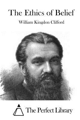 The Ethics of Belief - Clifford, William Kingdon, and The Perfect Library (Editor)