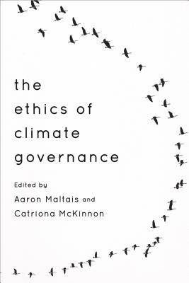 The Ethics of Climate Governance - Maltais, Aaron (Editor), and McKinnon, Catriona (Editor)