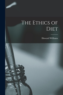 The Ethics of Diet - Williams, Howard 1837-1931 N 88198604 (Creator)