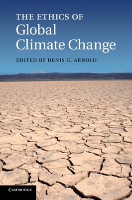 The Ethics of Global Climate Change - Arnold, Denis G. (Editor)