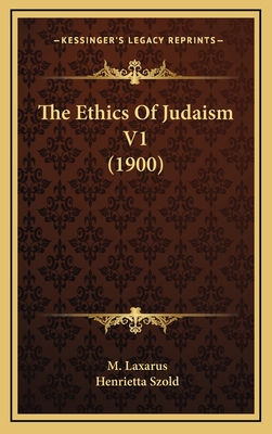 The Ethics of Judaism V1 (1900) - Laxarus, M, and Szold, Henrietta (Translated by)