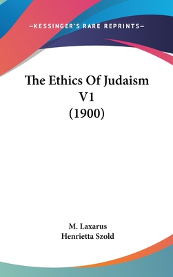 The Ethics Of Judaism V1 (1900) - Laxarus, M, and Szold, Henrietta (Translated by)