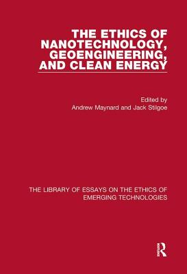 The Ethics of Nanotechnology, Geoengineering, and Clean Energy - Maynard, Andrew (Editor), and Stilgoe, Jack (Editor)