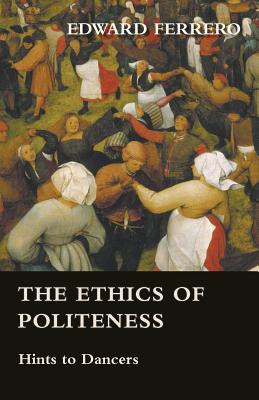 The Ethics Of Politeness - Hints To Dancers - Ferrero, Edward