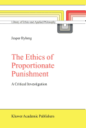 The Ethics of Proportionate Punishment: A Critical Investigation