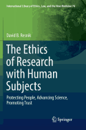 The Ethics of Research with Human Subjects: Protecting People, Advancing Science, Promoting Trust