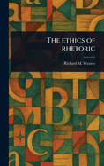 The Ethics of Rhetoric