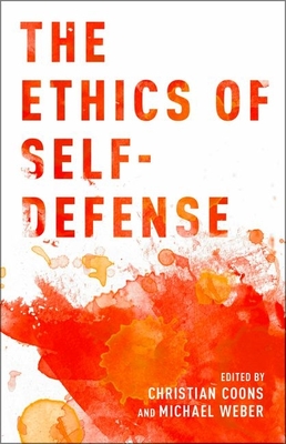 The Ethics of Self-Defense - Coons, Christian (Editor), and Weber, Michael (Editor)