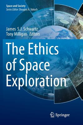 The Ethics of Space Exploration - Schwartz, James S J (Editor), and Milligan, Tony (Editor)