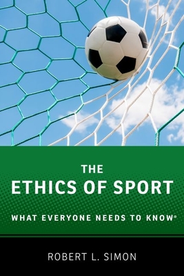 The Ethics of Sport: What Everyone Needs to Know(r) - Simon, Robert L
