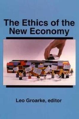 The Ethics of the New Economy: Restructuring and Beyond - Groarke, Leo (Editor)