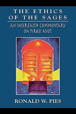 The Ethics of the Sages: An Interfaith Commentary of Pirkei Avot - Pies, Ronald W, Dr., M.D.