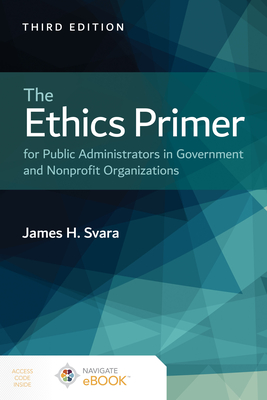 The Ethics Primer for Public Administrators in Government and Nonprofit Organizations - Svara, James H.