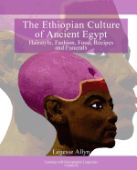 The Ethiopian Culture of Ancient Egypt: Hairstyle, Fashion, Food, Recipes and Funerals