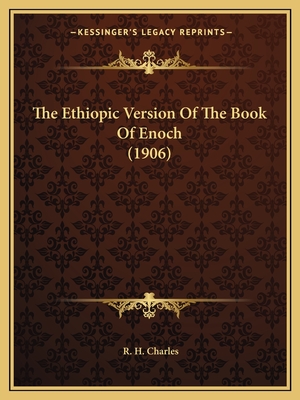 The Ethiopic Version Of The Book Of Enoch (1906) - Charles, R H (Editor)