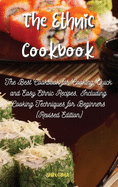 The Ethnic Cookbook: The Best Cookbook for Cooking Quick and Easy Ethnic Recipes, Including Cooking Techniques for Beginners (Revised Edition)