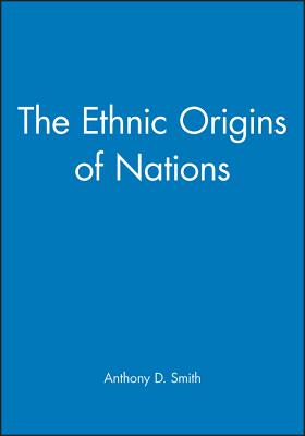 The Ethnic Origins of Nations - Smith, Anthony D