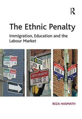 The Ethnic Penalty: Immigration, Education and the Labour Market - Hasmath, Reza