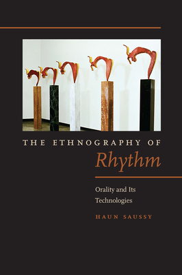 The Ethnography of Rhythm: Orality and Its Technologies - Saussy, Haun