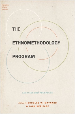 The Ethnomethodology Program: Legacies and Prospects - Maynard, Douglas W (Editor), and Heritage, John (Editor)