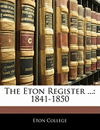 The Eton Register ...: 1841-1850