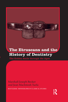 The Etruscans and the History of Dentistry: The Golden Smile through the Ages - Becker, Marshall J., and Turfa, Jean MacIntosh