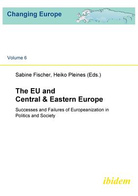 The EU and Central & Eastern Europe. Successes and Failures of Europeanization in Politics and Society - Fischer, Sabine (Editor), and Pleines, Heiko (Editor)