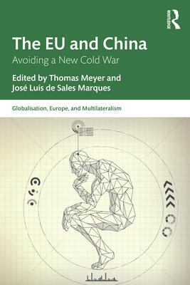 The EU and China: Avoiding a New Cold War - Meyer, Thomas (Editor), and de Sales Marques, Jos Lus (Editor)