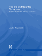 The EU and Counter-Terrorism: Politics, Polity and Policies After 9/11