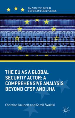 The EU as a Global Security Actor: A Comprehensive Analysis Beyond Cfsp and Jha - Kaunert, C, and Zwolski, K