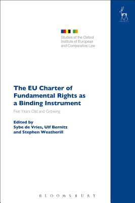 The EU Charter of Fundamental Rights as a Binding Instrument: Five Years Old and Growing - Vries, Sybe De (Editor), and Hcker, Birke (Editor), and Bernitz, Ulf (Editor)