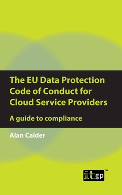 The EU Data Protection Code of Conduct for Cloud Service Providers: A guide to compliance - Calder, Alan