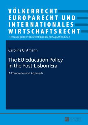 The EU Education Policy in the Post-Lisbon Era: A Comprehensive Approach - Hilpold, Peter, and Amann, Caroline U