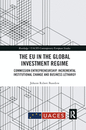 The EU in the Global Investment Regime: Commission Entrepreneurship, Incremental Institutional Change and Business Lethargy