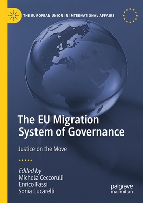 The EU Migration System of Governance: Justice on the Move - Ceccorulli, Michela (Editor), and Fassi, Enrico (Editor), and Lucarelli, Sonia (Editor)