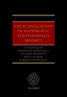 The EU Regulations on Matrimonial and Patrimonial Property - Berquist, Ulf, and Damascelli, Domenico, Professor, and Frimston, Richard