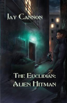 The Euclidian: Alien Hitman - Cannon, MR Jay, and Ragsdale, MS Rose (Editor)