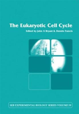 The Eukaryotic Cell Cycle: Volume 59 - Bryant, John (Editor), and Francis, Dennis (Editor)
