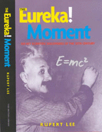 The Eureka! Moment: 100 Key Scientific Discoveries of the 20th Century - Lee, Rupert