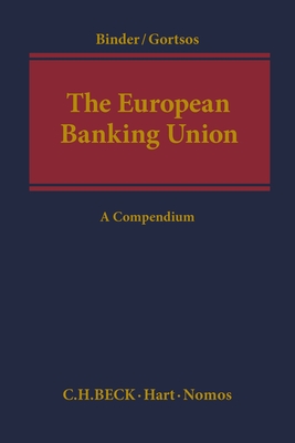 The European Banking Union: A Compendium - Binder, Jens-Hinrich (Editor), and Gortsos, Christos (Editor)