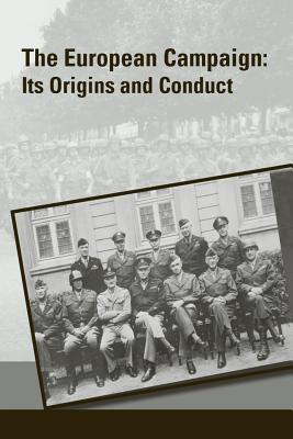 The European Campaign: Its Origins and Conduct - Strategic Studies Institute